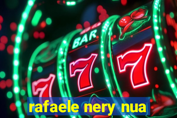 rafaele nery nua